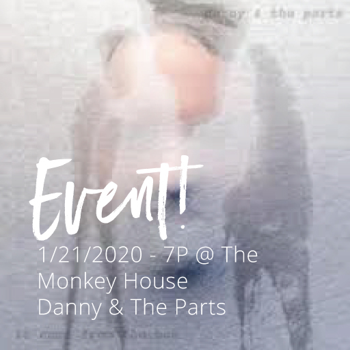 January 21, 2020 - Danny & The Parts @ The Monkey House (7 PM)